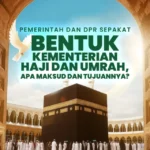 Pemerintah dan DPR Sepakat Bentuk Kementerian Haji dan Umrah, Apa Maksud dan Tujuannya?