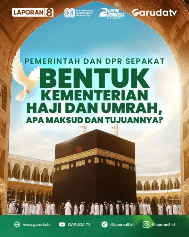 Pemerintah dan DPR Sepakat Bentuk Kementerian Haji dan Umrah, Apa Maksud dan Tujuannya?